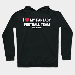 I love my fantasy football team (and my wife) Hoodie